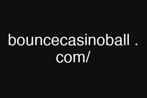 bouncecasinoball . com/