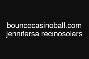 bouncecasinoball.com jennifersa recinosolars