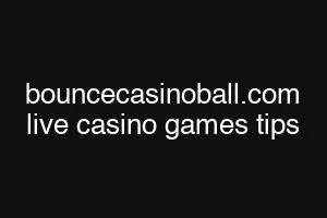 bouncecasinoball.com live casino games tips