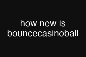 how new is bouncecasinoball