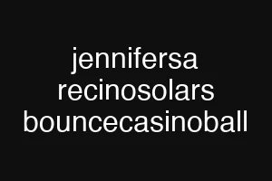 jennifersa recinosolars bouncecasinoball